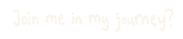 join me in my journey